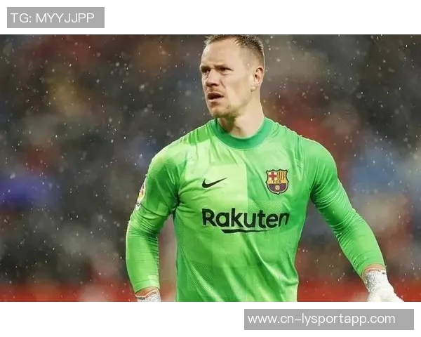 巴萨国王杯变阵争夺出场时间特尔施特根首发位置成疑